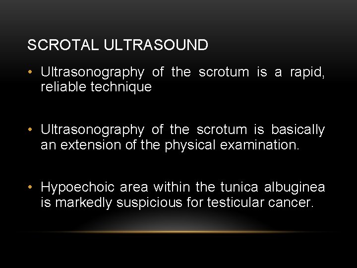 SCROTAL ULTRASOUND • Ultrasonography of the scrotum is a rapid, reliable technique • Ultrasonography