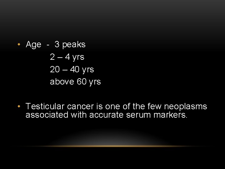  • Age - 3 peaks 2 – 4 yrs 20 – 40 yrs