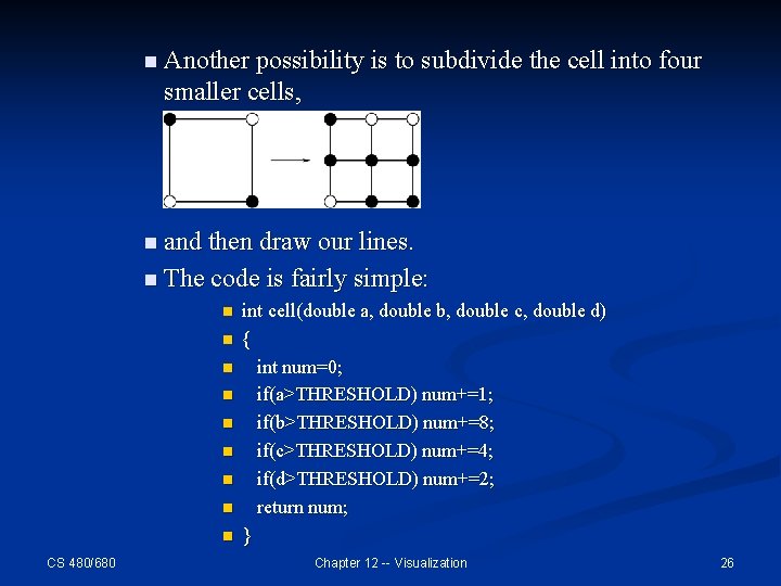 n Another possibility is to subdivide the cell into four smaller cells, n and