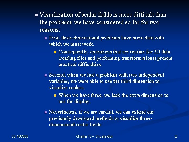 n Visualization of scalar fields is more difficult than the problems we have considered