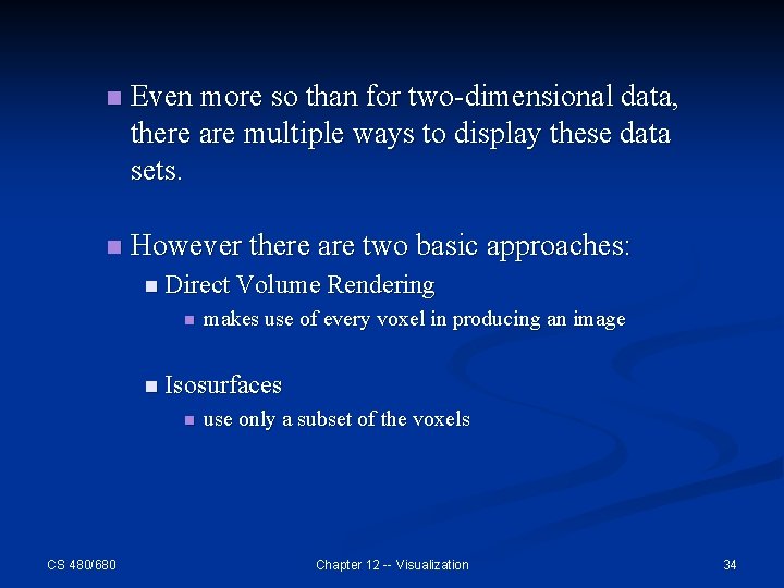 n Even more so than for two-dimensional data, there are multiple ways to display