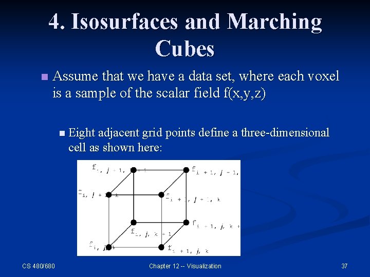 4. Isosurfaces and Marching Cubes n Assume that we have a data set, where