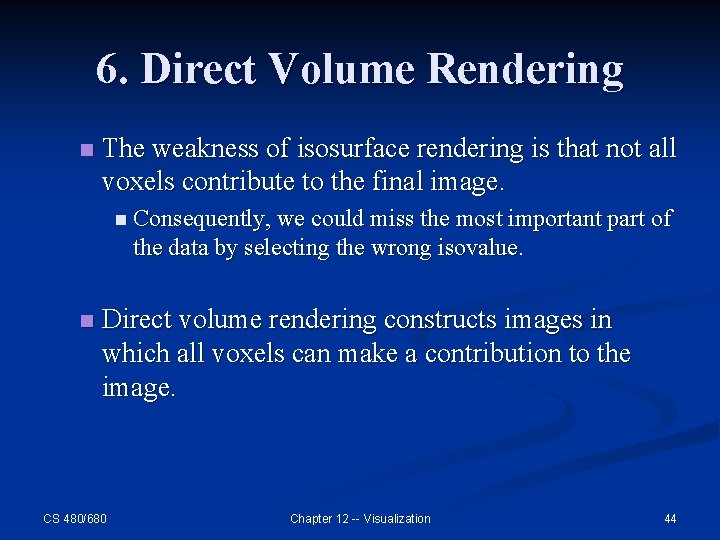 6. Direct Volume Rendering n The weakness of isosurface rendering is that not all