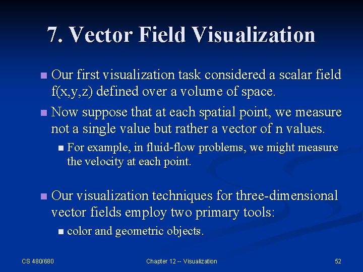 7. Vector Field Visualization Our first visualization task considered a scalar field f(x, y,