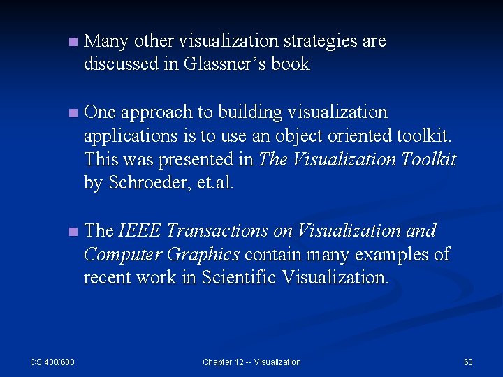 n Many other visualization strategies are discussed in Glassner’s book n One approach to