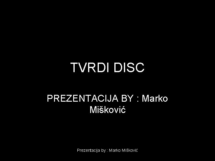 TVRDI DISC PREZENTACIJA BY : Marko Mišković Prezentacija by : Marko Mišković 
