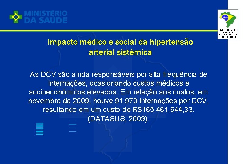 Impacto médico e social da hipertensão arterial sistêmica As DCV são ainda responsáveis por