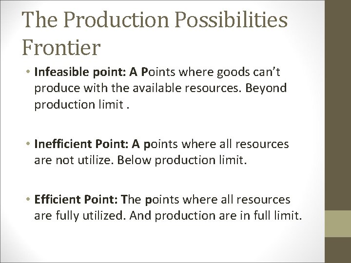 The Production Possibilities Frontier • Infeasible point: A Points where goods can’t produce with