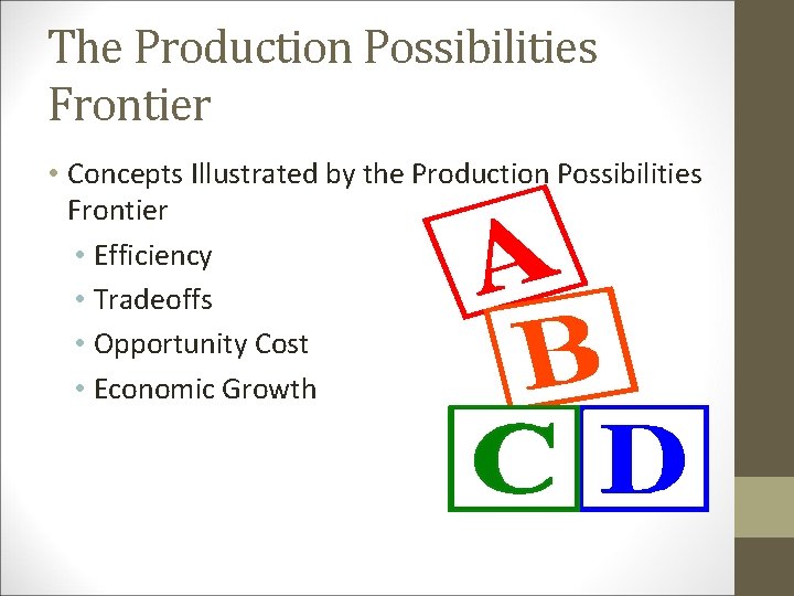 The Production Possibilities Frontier • Concepts Illustrated by the Production Possibilities Frontier • Efficiency