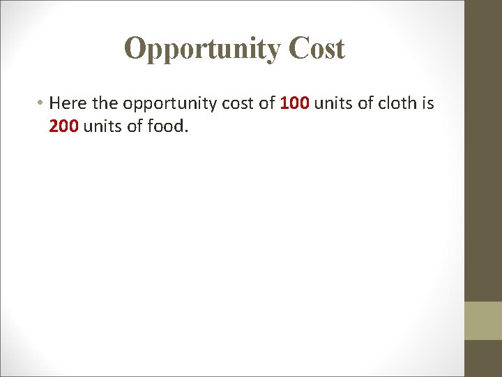 Opportunity Cost • Here the opportunity cost of 100 units of cloth is 200
