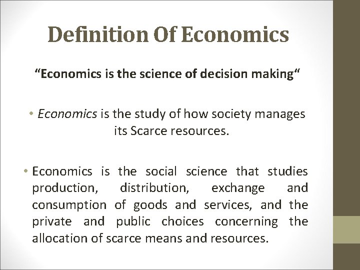 Definition Of Economics “Economics is the science of decision making“ • Economics is the
