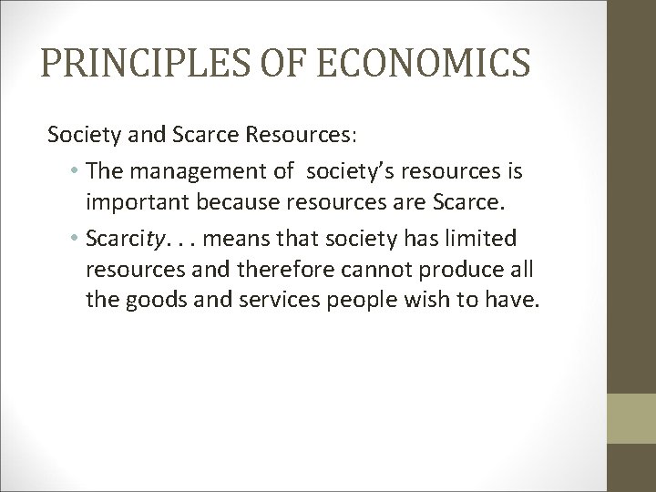 PRINCIPLES OF ECONOMICS Society and Scarce Resources: • The management of society’s resources is