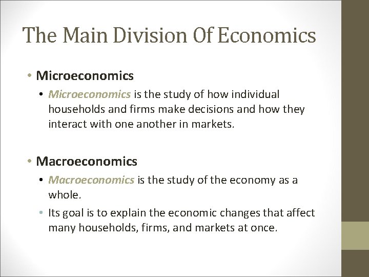 The Main Division Of Economics • Microeconomics is the study of how individual households