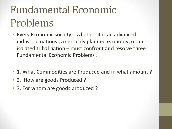Fundamental Economic Problems • Every Economic society – whether it is an advanced industrial