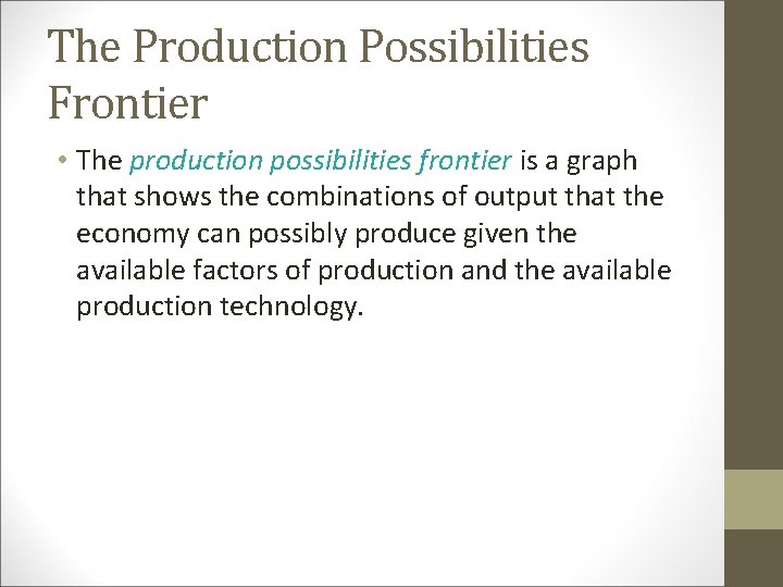 The Production Possibilities Frontier • The production possibilities frontier is a graph that shows
