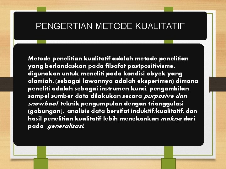 PENGERTIAN METODE KUALITATIF Metode penelitian kualitatif adalah metode penelitian yang berlandaskan pada filsafat postpositivisme,