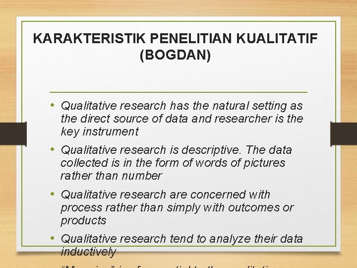 KARAKTERISTIK PENELITIAN KUALITATIF (BOGDAN) • Qualitative research has the natural setting as the direct