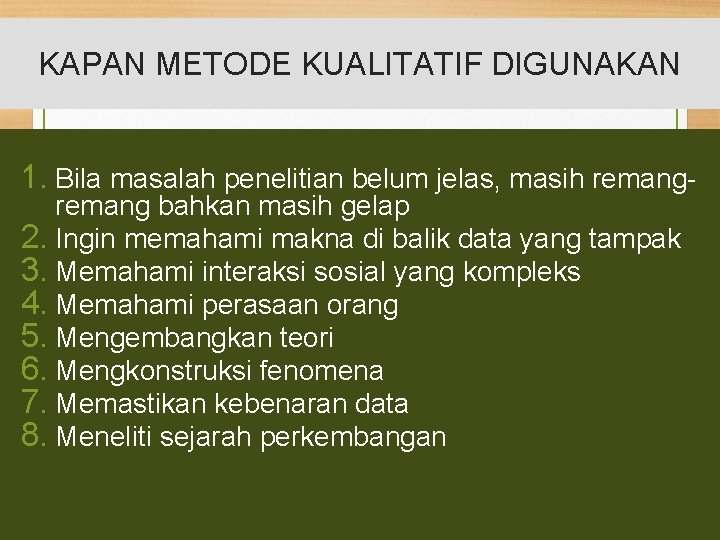 KAPAN METODE KUALITATIF DIGUNAKAN 1. Bila masalah penelitian belum jelas, masih remang bahkan masih