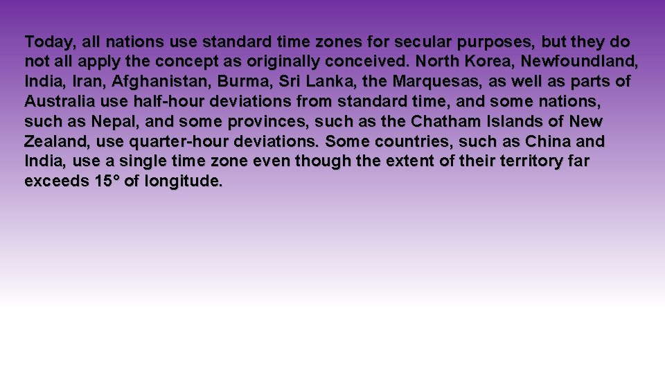 Today, all nations use standard time zones for secular purposes, but they do not