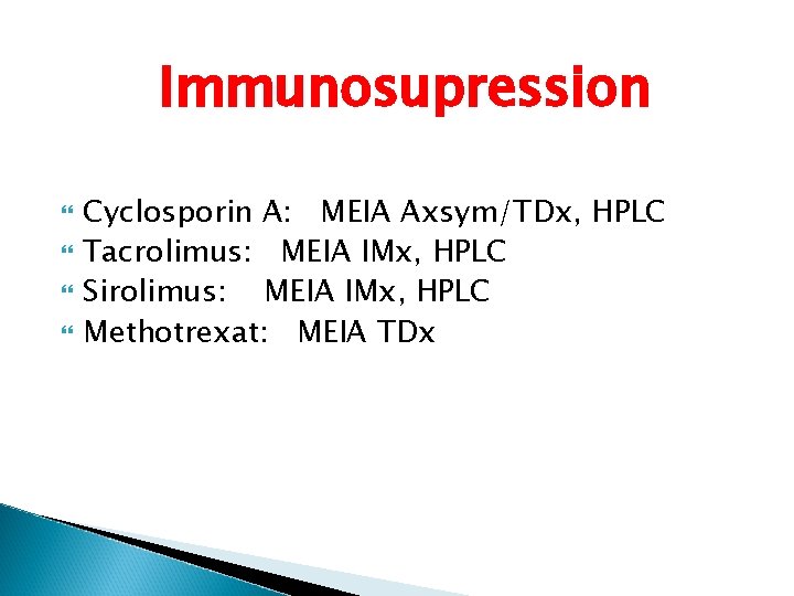 Immunosupression Cyclosporin A: MEIA Axsym/TDx, HPLC Tacrolimus: MEIA IMx, HPLC Sirolimus: MEIA IMx, HPLC