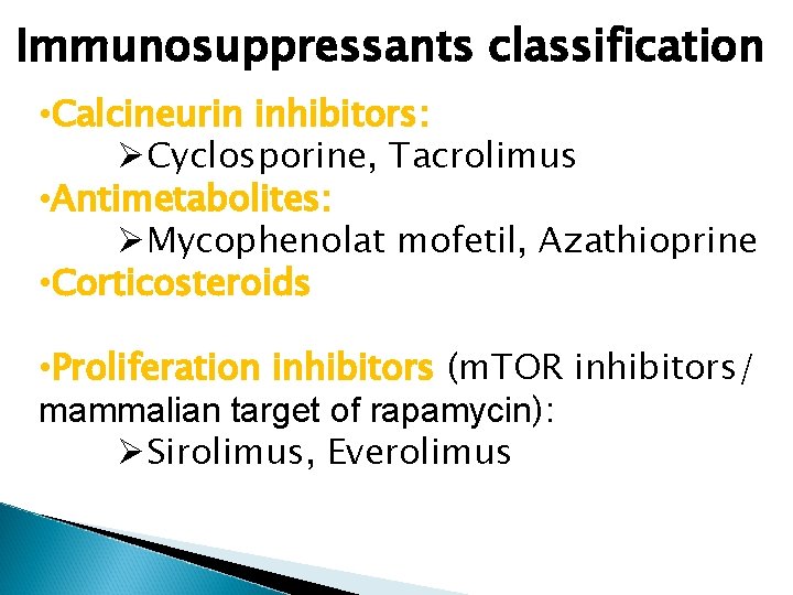Immunosuppressants classification • Calcineurin inhibitors: ØCyclosporine, Tacrolimus • Antimetabolites: ØMycophenolat mofetil, Azathioprine • Corticosteroids