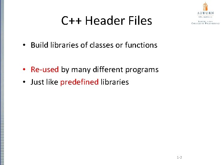 C++ Header Files • Build libraries of classes or functions • Re-used by many