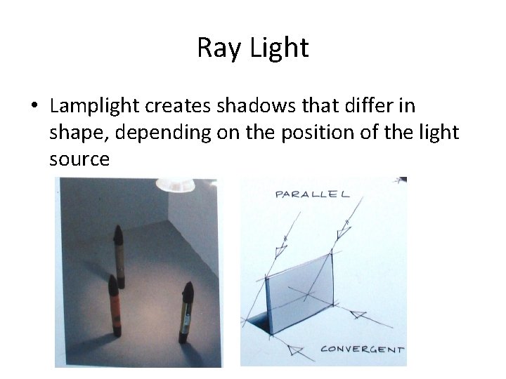 Ray Light • Lamplight creates shadows that differ in shape, depending on the position