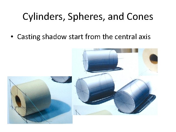 Cylinders, Spheres, and Cones • Casting shadow start from the central axis 