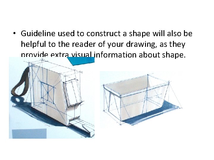  • Guideline used to construct a shape will also be helpful to the