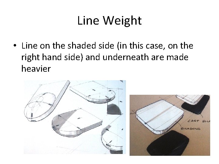 Line Weight • Line on the shaded side (in this case, on the right