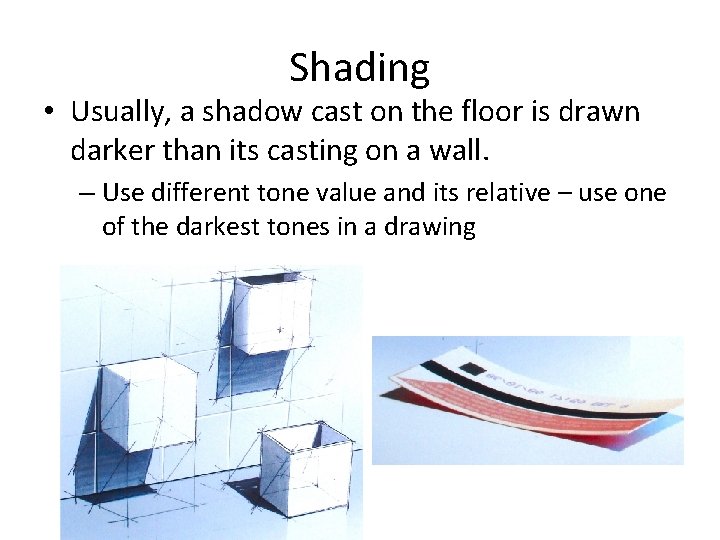 Shading • Usually, a shadow cast on the floor is drawn darker than its