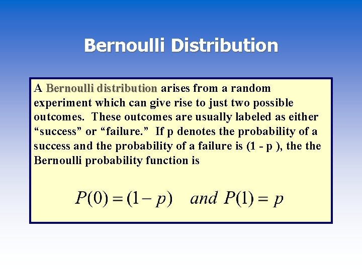 Bernoulli Distribution A Bernoulli distribution arises from a random experiment which can give rise