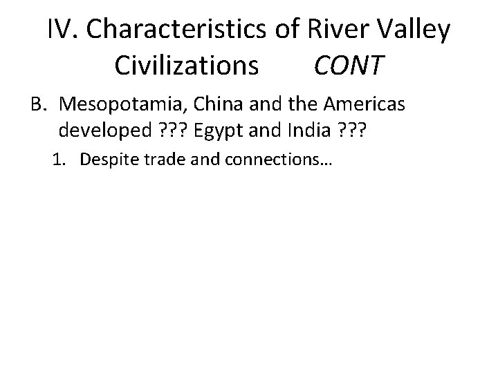 IV. Characteristics of River Valley Civilizations CONT B. Mesopotamia, China and the Americas developed