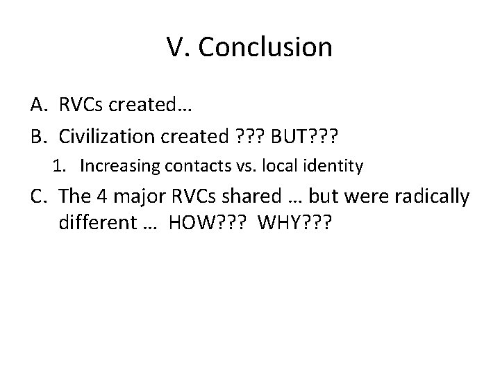 V. Conclusion A. RVCs created… B. Civilization created ? ? ? BUT? ? ?