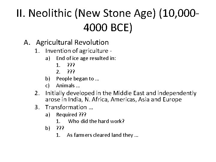 II. Neolithic (New Stone Age) (10, 0004000 BCE) A. Agricultural Revolution 1. Invention of