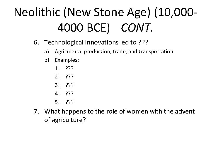 Neolithic (New Stone Age) (10, 0004000 BCE) CONT. 6. Technological Innovations led to ?