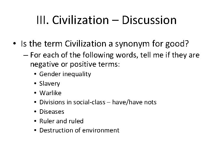 III. Civilization – Discussion • Is the term Civilization a synonym for good? –