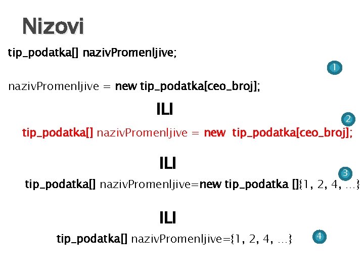 Nizovi tip_podatka[] naziv. Promenljive; 1 naziv. Promenljive = new tip_podatka[ceo_broj]; ILI 2 tip_podatka[] naziv.