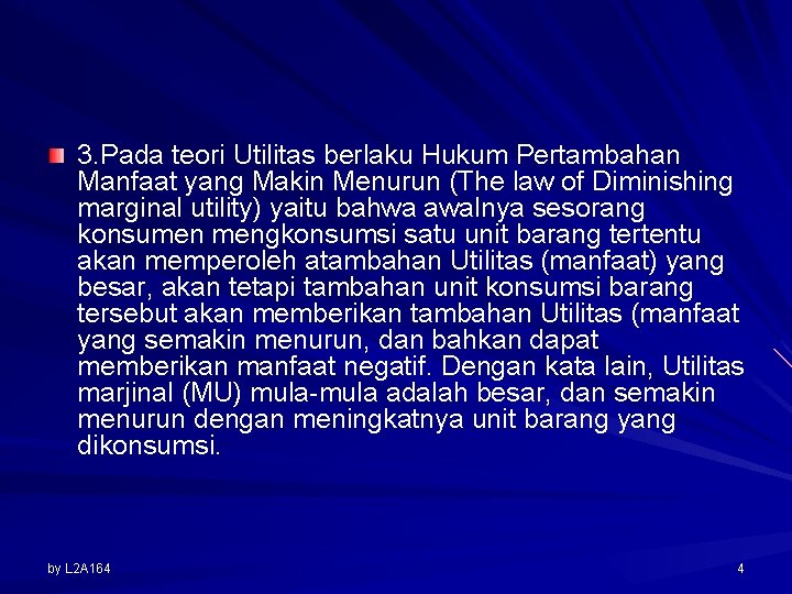 3. Pada teori Utilitas berlaku Hukum Pertambahan Manfaat yang Makin Menurun (The law of