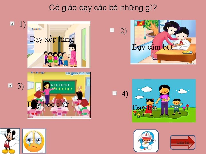 Cô giáo dạy các bé những gì? 1) Dạy xếp hàng 3) Dạy cầm