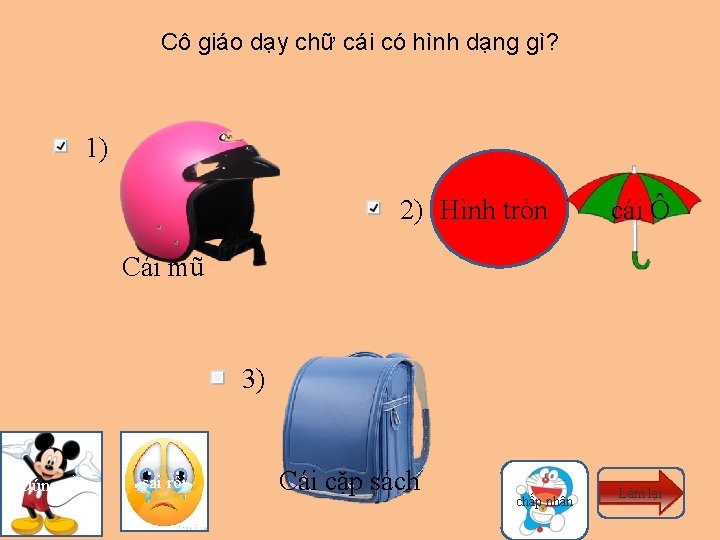 Cô giáo dạy chữ cái có hình dạng gì? 1) 2) Hình tròn cái