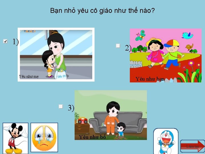 Bạn nhỏ yêu cô giáo như thế nào? 1) 2) Yêu như mẹ Yêu