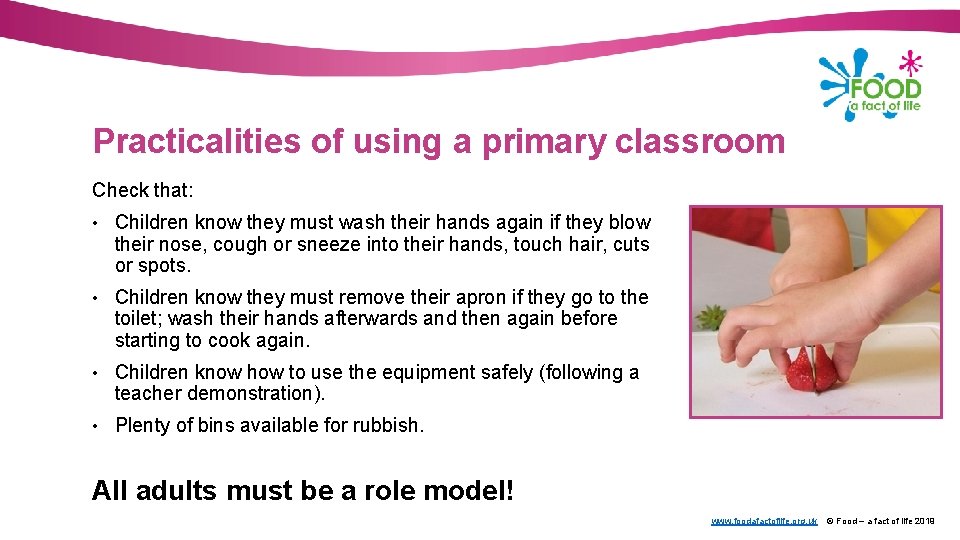 Practicalities of using a primary classroom Check that: • Children know they must wash