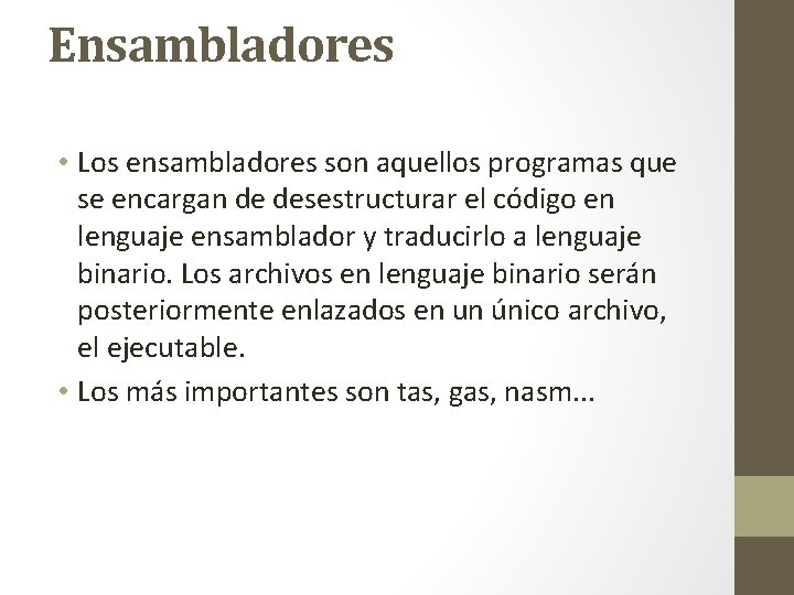 Ensambladores • Los ensambladores son aquellos programas que se encargan de desestructurar el código