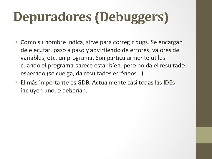 Depuradores (Debuggers) • Como su nombre indica, sirve para corregir bugs. Se encargan de