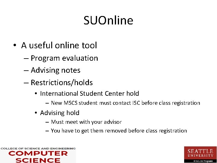 SUOnline • A useful online tool – Program evaluation – Advising notes – Restrictions/holds SUOnline • A useful online tool – Program evaluation – Advising notes – Restrictions/holds