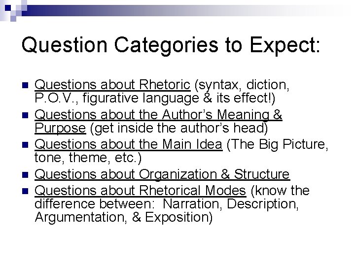 Question Categories to Expect: n n n Questions about Rhetoric (syntax, diction, P. O.