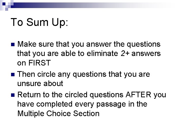 To Sum Up: Make sure that you answer the questions that you are able