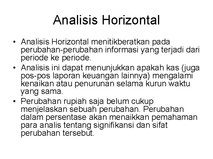 Analisis Horizontal • Analisis Horizontal menitikberatkan pada perubahan-perubahan informasi yang terjadi dari periode ke