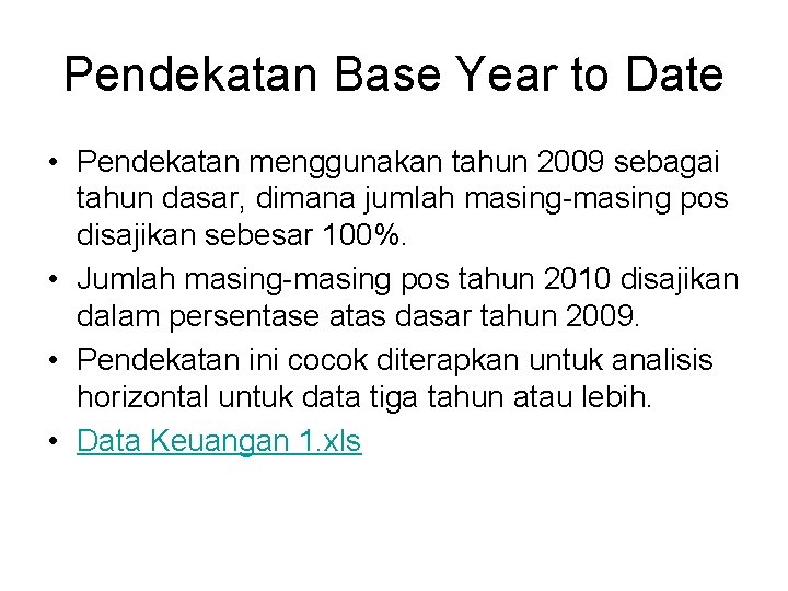 Pendekatan Base Year to Date • Pendekatan menggunakan tahun 2009 sebagai tahun dasar, dimana